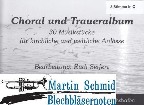 Choral und Trauer-Album - 30 Musikstücke für kirchliche und weltliche Anlässe)(3.Stimme in C) 