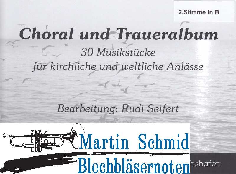 Product image 1 of the product “Choral und Trauer-Album - 30 Musikstücke für kirchliche und weltliche Anlässe)(2.Stimme in B) ”